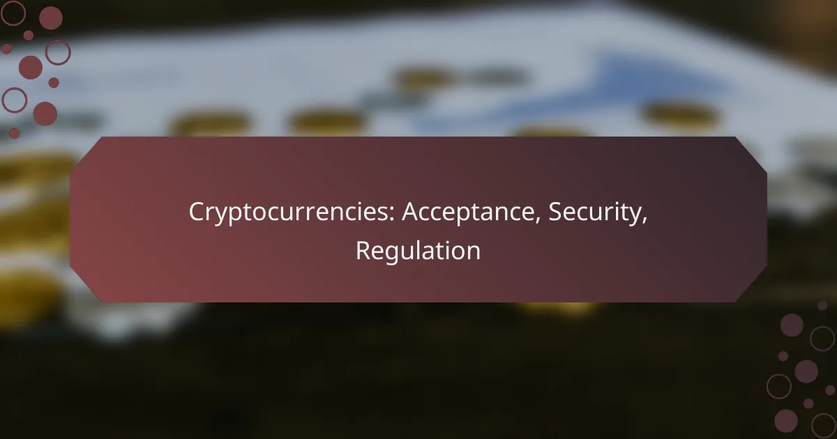 Cryptocurrencies: Acceptance, Security, Regulation