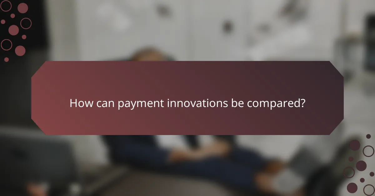 How can payment innovations be compared?