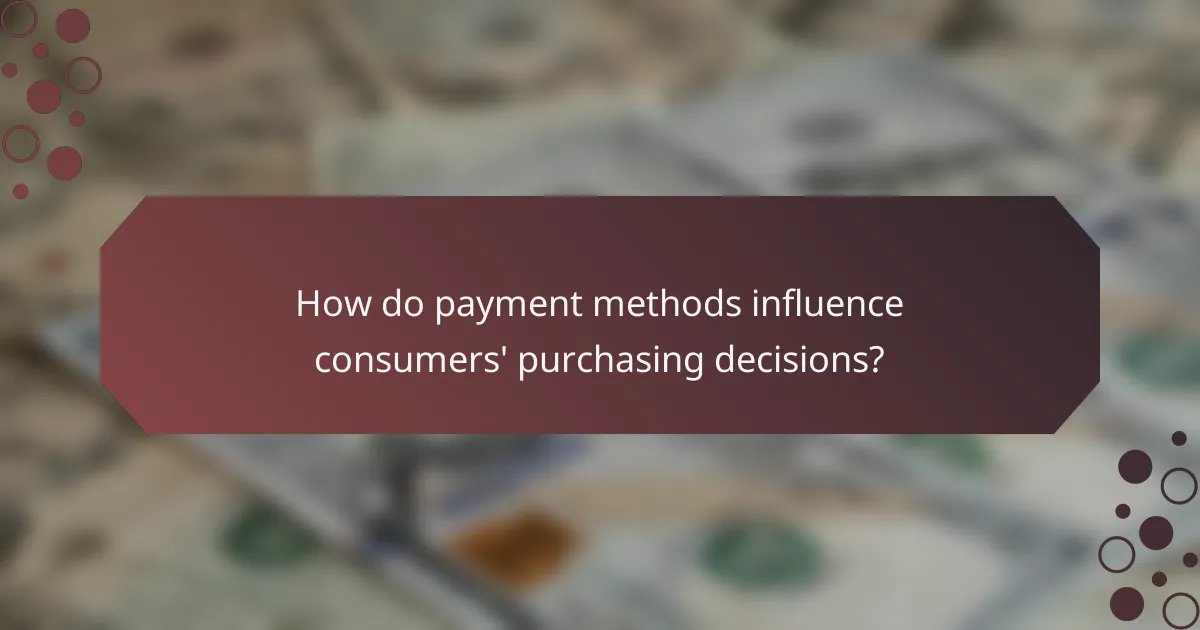 How do payment methods influence consumers' purchasing decisions?