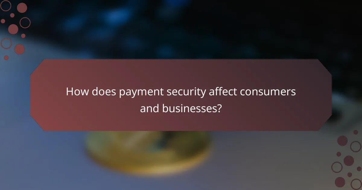 How does payment security affect consumers and businesses?