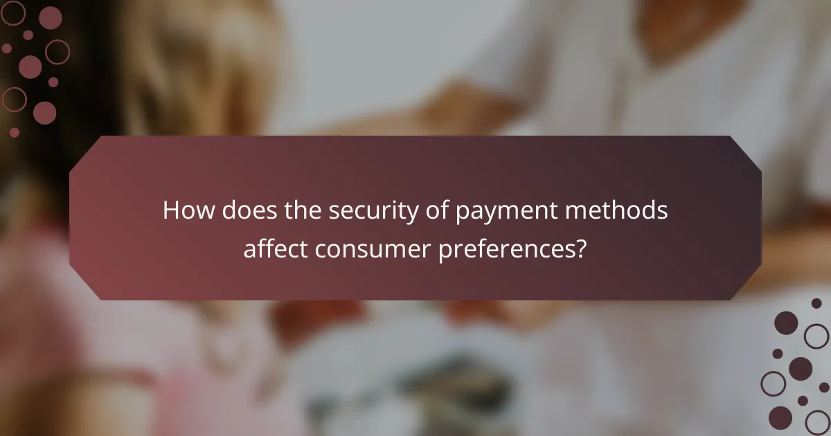 How does the security of payment methods affect consumer preferences?