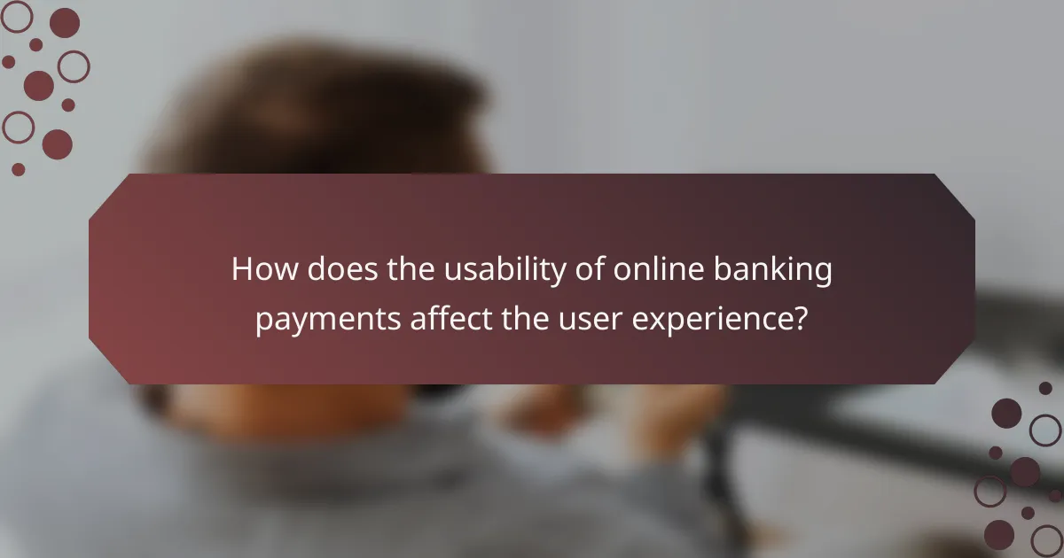 How does the usability of online banking payments affect the user experience?