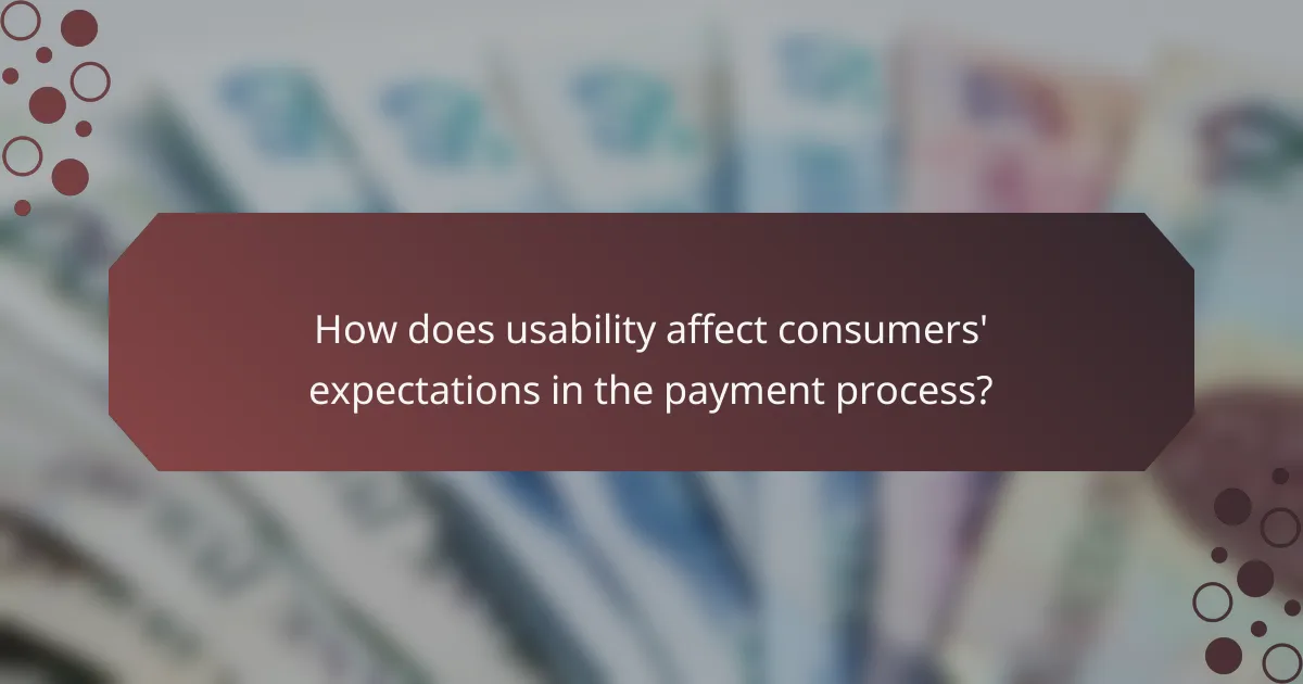 How does usability affect consumers' expectations in the payment process?