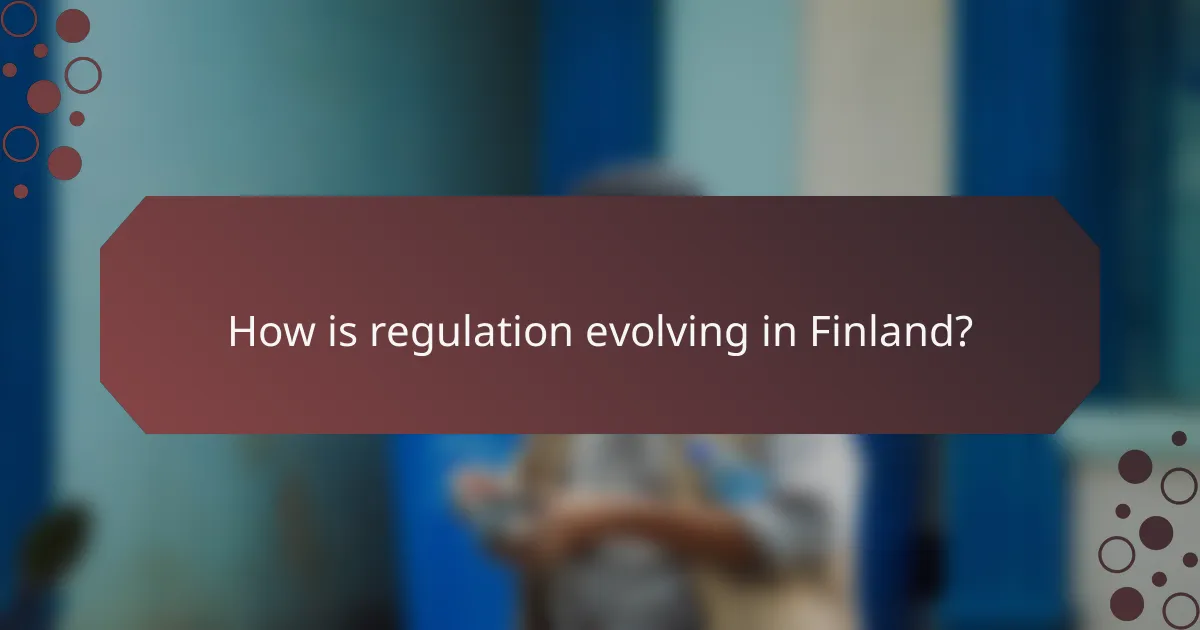 How is regulation evolving in Finland?