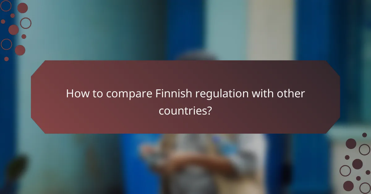How to compare Finnish regulation with other countries?
