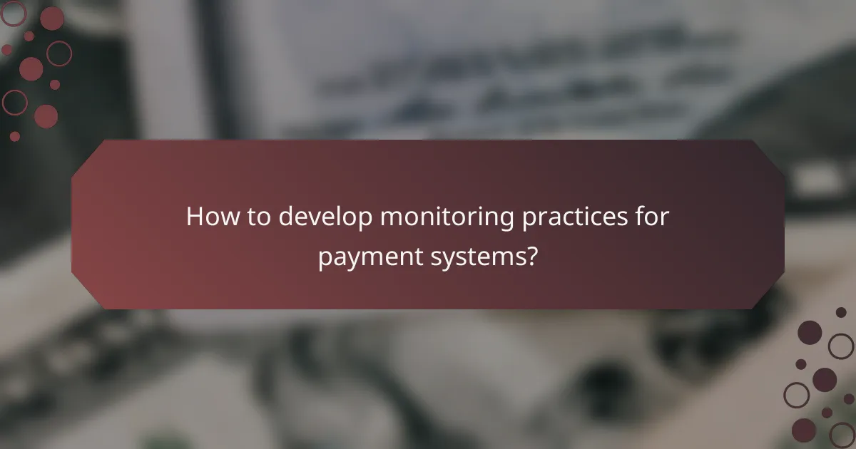 How to develop monitoring practices for payment systems?