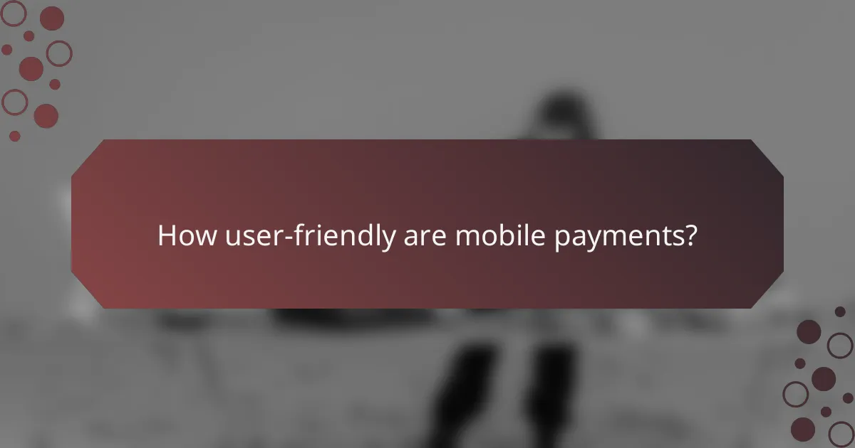 How user-friendly are mobile payments?