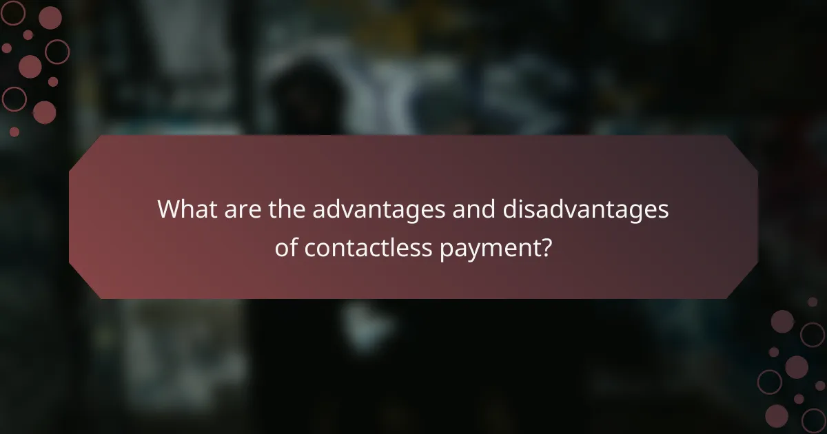 What are the advantages and disadvantages of contactless payment?