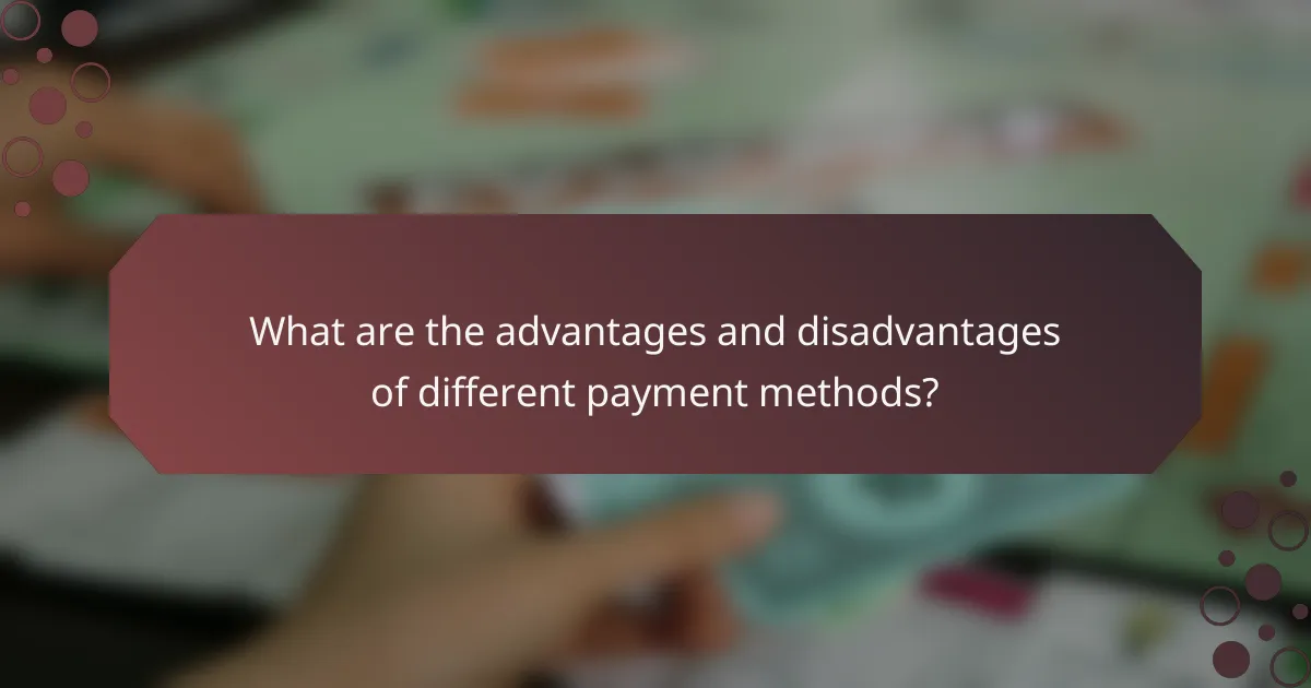 What are the advantages and disadvantages of different payment methods?