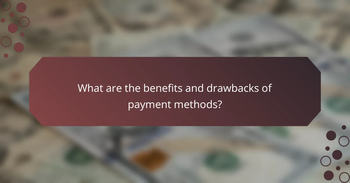 What are the benefits and drawbacks of payment methods?
