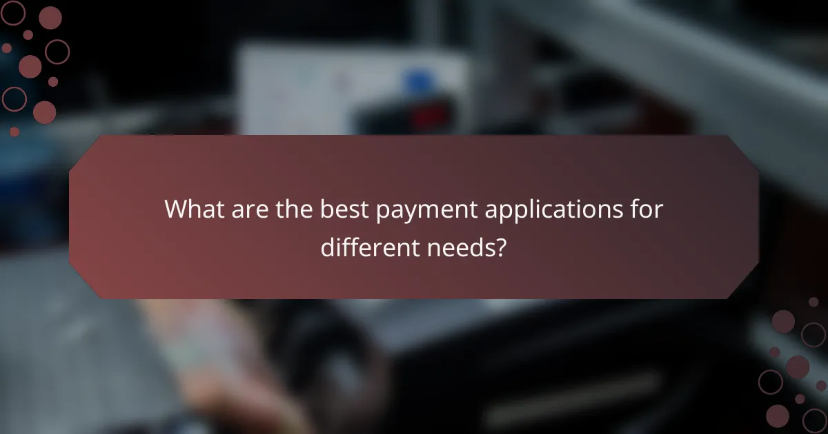 What are the best payment applications for different needs?