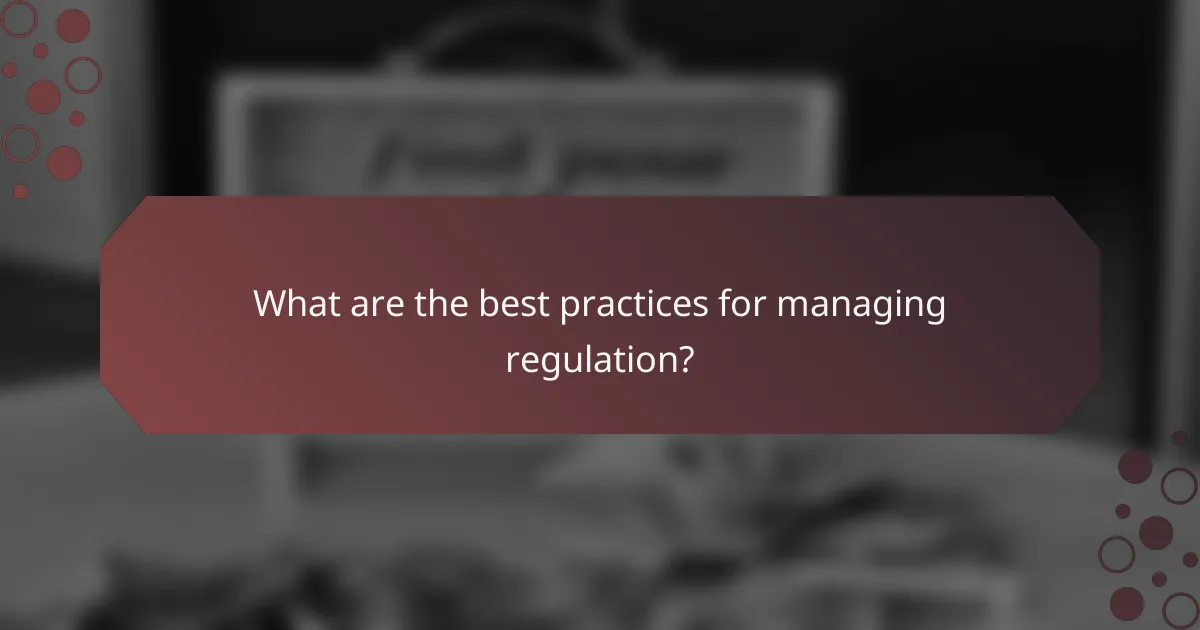What are the best practices for managing regulation?
