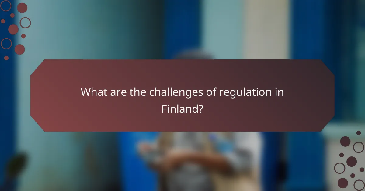What are the challenges of regulation in Finland?