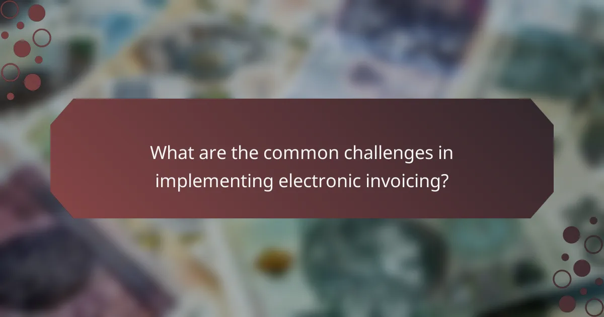 What are the common challenges in implementing electronic invoicing?