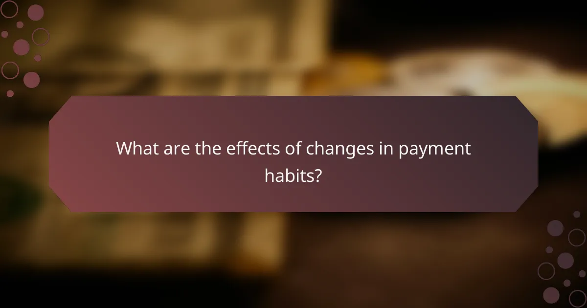 What are the effects of changes in payment habits?
