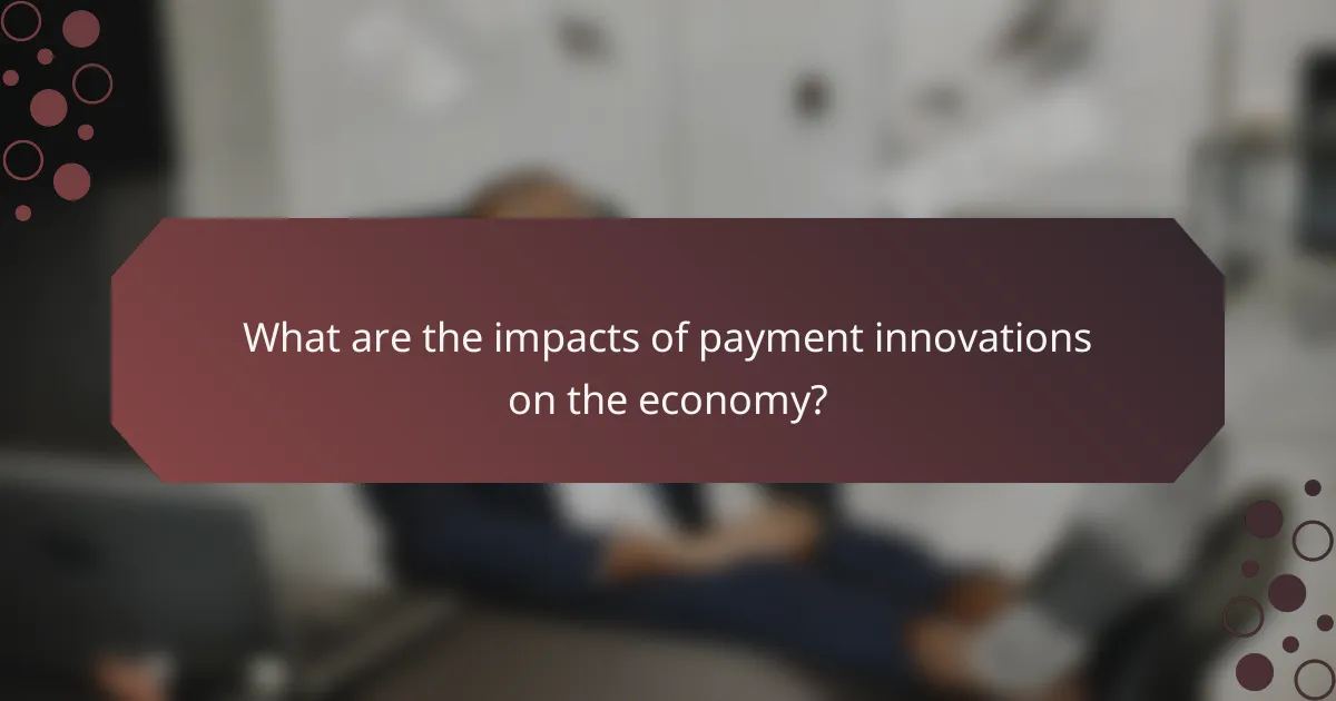 What are the impacts of payment innovations on the economy?