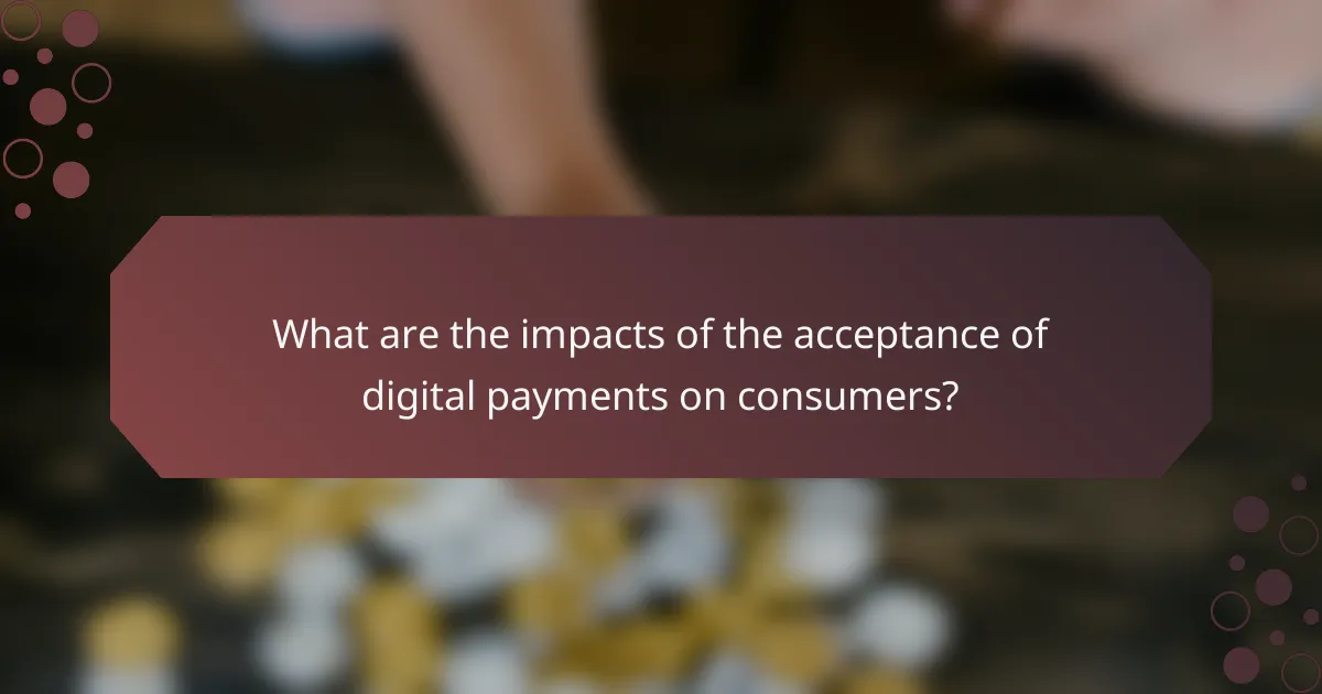What are the impacts of the acceptance of digital payments on consumers?