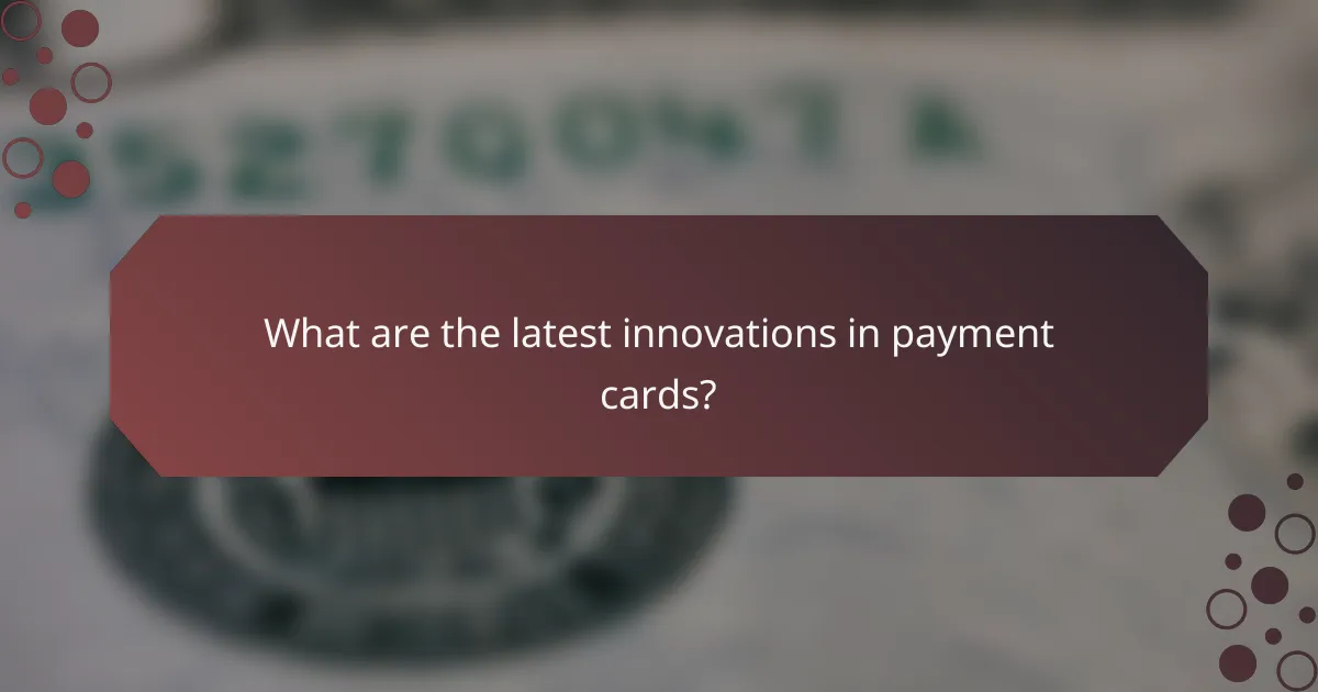 What are the latest innovations in payment cards?
