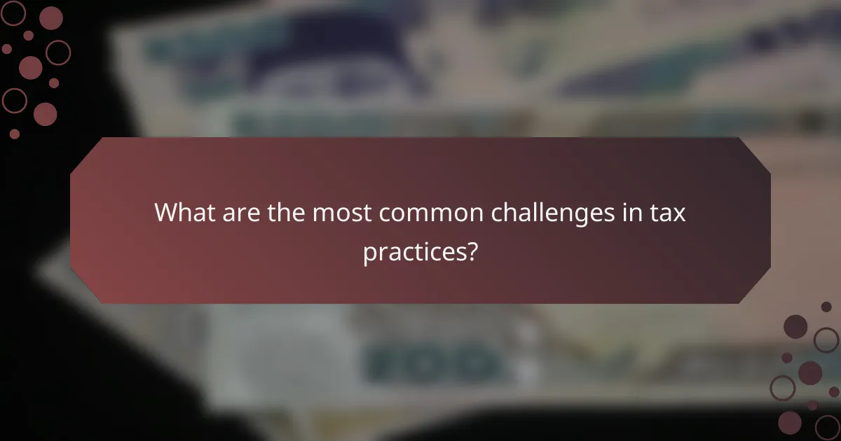 What are the most common challenges in tax practices?
