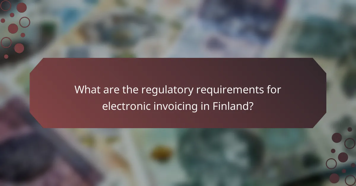 What are the regulatory requirements for electronic invoicing in Finland?
