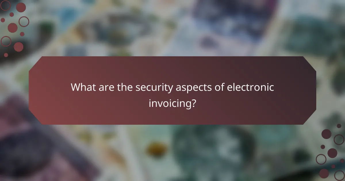 What are the security aspects of electronic invoicing?