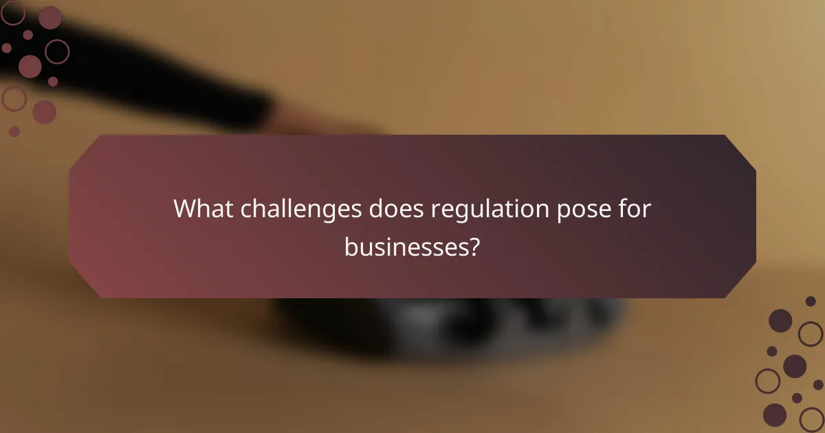 What challenges does regulation pose for businesses?
