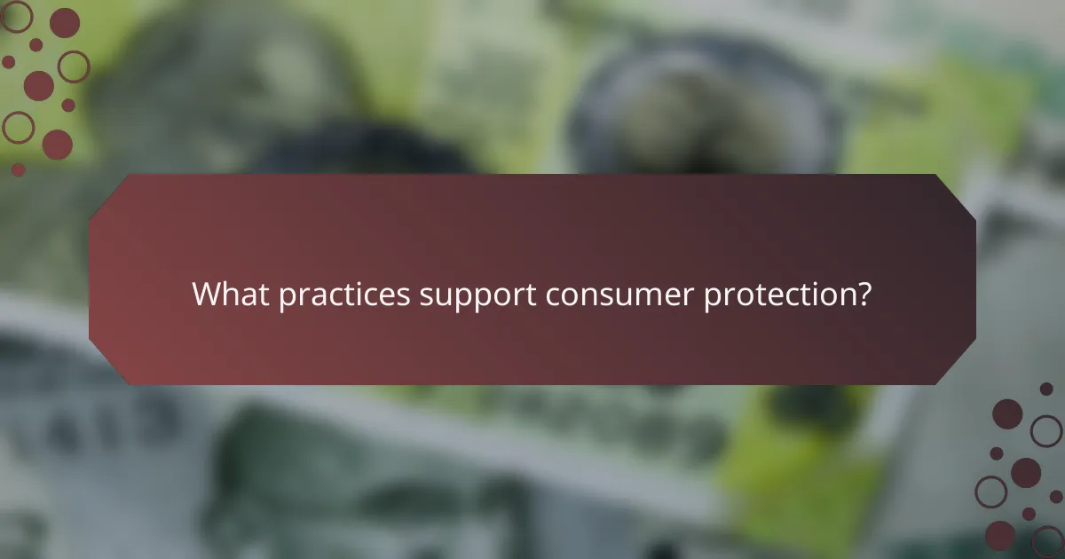 What practices support consumer protection?