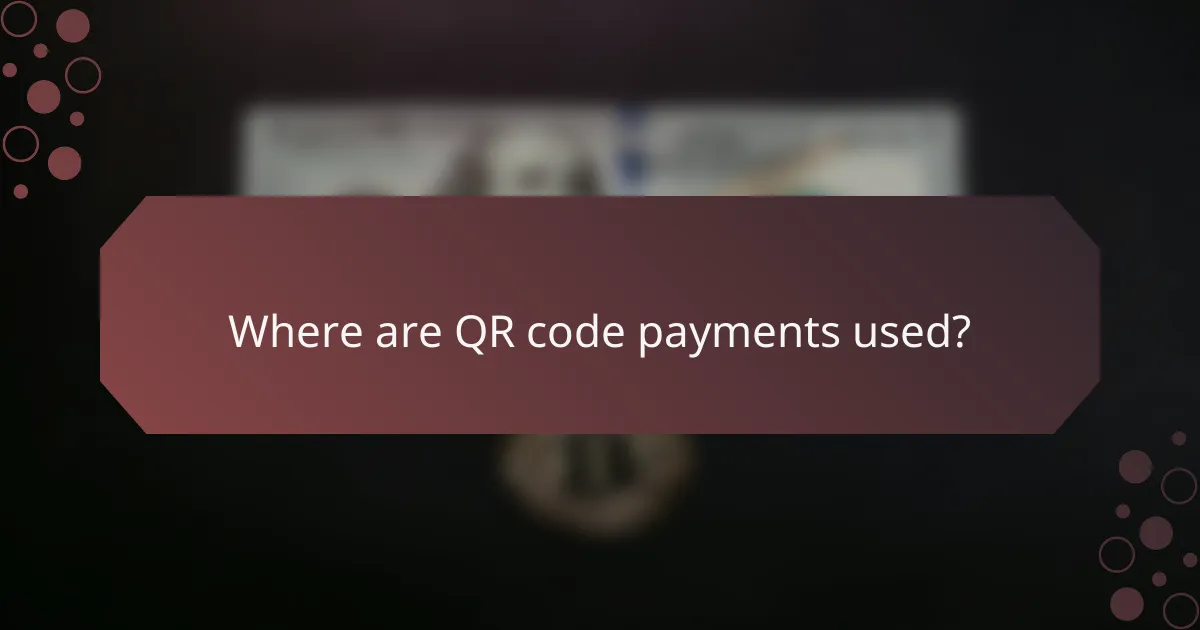 Where are QR code payments used?