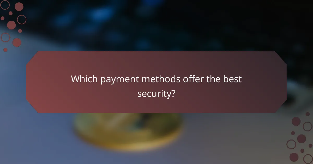 Which payment methods offer the best security?